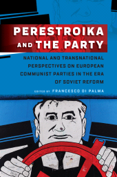 E-book, Perestroika and the Party : National and Transnational Perspectives on European Communist Parties in the Era of Soviet Reform, Berghahn Books