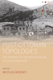 E-book, Post-Ottoman Topologies : The Presence of the Past in the Era of the Nation-State, Berghahn Books