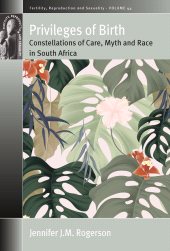 E-book, Privileges of Birth : Constellations of Care, Myth, and Race in South Africa, Berghahn Books