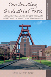 E-book, Constructing Industrial Pasts : Heritage, Historical Culture and Identity in Regions Undergoing Structural Economic Transformation, Berghahn Books