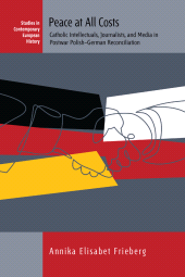 E-book, Peace at All Costs : Catholic Intellectuals, Journalists, and Media in Postwar Polish-German Reconciliation, Berghahn Books