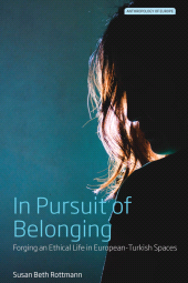 E-book, In Pursuit of Belonging : Forging an Ethical Life in European-Turkish Spaces, Berghahn Books