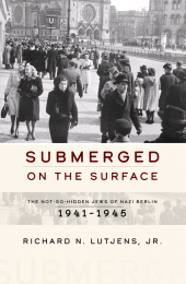 E-book, Submerged on the Surface : The Not-So-Hidden Jews of Nazi Berlin, 1941-1945, Berghahn Books