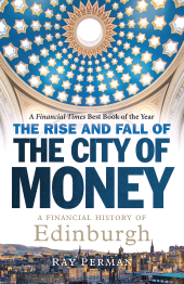 E-book, The Rise and Fall of the City of Money : A Financial History of Edinburgh, Birlinn