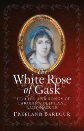 E-book, The White Rose of Gask : The Life and Songs of Carolina Oliphant, Lady Nairne, Birlinn