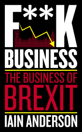 eBook, F**k Business : The Business of Brexit, Biteback Publishing