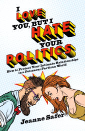 eBook, I Love You, But I Hate Your Politics : How to Protect Your Intimate Relationships in a Poisonous Partisan World, Biteback Publishing