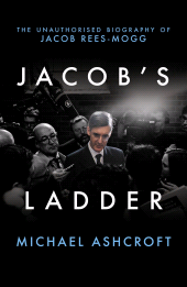 eBook, Jacob's Ladder : The Unauthorised Biography of Jacob Rees-Mogg, Biteback Publishing