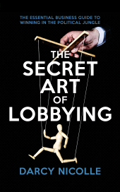eBook, The Secret Art of Lobbying : The Essential Business Guide to Winning in the Political Jungle, Biteback Publishing