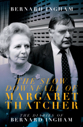 eBook, The Slow Downfall of Margaret Thatcher : The Diaries of Bernard Ingham, Biteback Publishing
