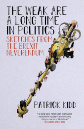 eBook, The Weak are a Long Time in Politics : Sketches from the Brexit Neverendum, Biteback Publishing