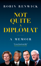 eBook, Not Quite A Diplomat : A Memoir, Biteback Publishing