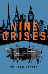 eBook, Nine Crises : Fifty Years of Covering the British Economy from Devaluation to Brexit, Biteback Publishing