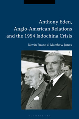 eBook, Anthony Eden, Anglo-American Relations and the 1954 Indochina Crisis, Ruane, Kevin, Bloomsbury Publishing