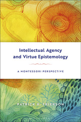 E-book, Intellectual Agency and Virtue Epistemology : A Montessori Perspective, Frierson, Patrick, Bloomsbury Publishing