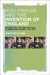 eBook, Hollywood and the Invention of England, Stubbs, Jonathan, Bloomsbury Publishing