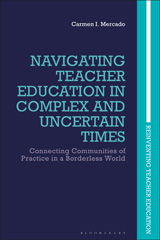 E-book, Navigating Teacher Education in Complex and Uncertain Times, Mercado, Carmen I., Bloomsbury Publishing