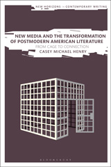 E-book, New Media and the Transformation of Postmodern American Literature, Henry, Casey Michael, Bloomsbury Publishing