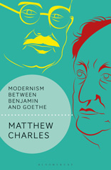 E-book, Modernism Between Benjamin and Goethe, Charles, Matthew, Bloomsbury Publishing