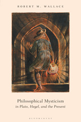 E-book, Philosophical Mysticism in Plato, Hegel, and the Present, Wallace, Robert M., Bloomsbury Publishing