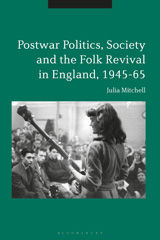 eBook, Postwar Politics, Society and the Folk Revival in England, 1945-65, Bloomsbury Publishing