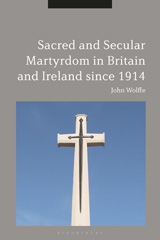 E-book, Sacred and Secular Martyrdom in Britain and Ireland since 1914, Bloomsbury Publishing