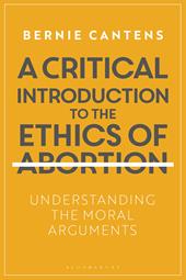 E-book, A Critical Introduction to the Ethics of Abortion : Understanding the Moral Arguments, Bloomsbury Publishing