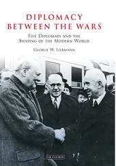 E-book, Diplomacy Between the Wars : Five Diplomats and the Shaping of the Modern World, Bloomsbury Publishing