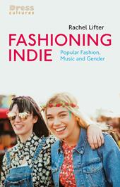 eBook, Fashioning Indie : Popular Fashion, Music and Gender, Bloomsbury Publishing