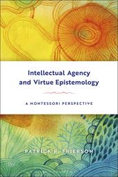 E-book, Intellectual Agency and Virtue Epistemology: A Montessori Perspective, Bloomsbury Publishing