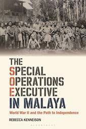 eBook, The Special Operations Executive in Malaya : World War II and the Path to Independence, Bloomsbury Publishing