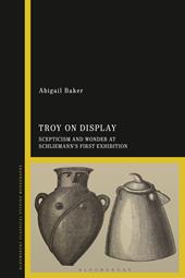 E-book, Troy on Display : Scepticism and Wonder at Schliemann's First Exhibition, Bloomsbury Publishing
