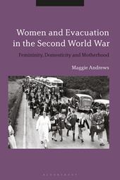 E-book, Women and Evacuation in the Second World War : Femininity, Domesticity and Motherhood, Bloomsbury Publishing