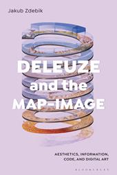 E-book, Deleuze and the Map-Image : Aesthetics, Information, Code, and Digital Art, Bloomsbury Publishing