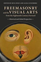 eBook, Freemasonry and the Visual Arts from the Eighteenth Century Forward : Historical and Global Perspectives, Bloomsbury Publishing