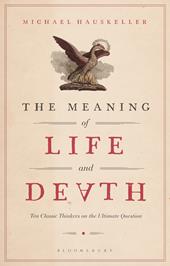E-book, The Meaning of Life and Death : Ten Classic Thinkers on the Ultimate Question, Bloomsbury Publishing