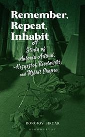 E-book, Remember, Repeat, Inhabit : A Study of Antonin Artaud, Krzysztof Kieslowski and Nikhil Chopra, Bloomsbury Publishing