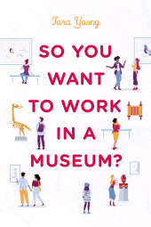 E-book, So You Want to Work in a Museum?, American Alliance Of Museums