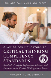 E-book, A Guide for Educators to Critical Thinking Competency Standards : Standards, Principles, Performance Indicators, and Outcomes with a Critical Thinking Master Rubric, Paul, Richard, The Foundation for Critical Thinking