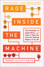 eBook, Rage Inside the Machine : The Prejudice of Algorithms, and How to Stop the Internet Making Bigots of Us All, Bloomsbury Business