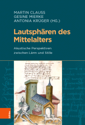 m, Lautsphären des Mittelalters : Akustische Perspektiven zwischen Lärm und Stille, Böhlau Köln