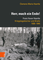 E-book, "Herr, mach ein Ende!" : Franz Xaver Haertle. Kriegstagebücher und Briefe 1936-1945, Böhlau Köln