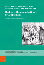 E-book, Medien - Kommunikation - Öffentlichkeit : Vom Spätmittelalter bis zur Gegenwart. Festschrift für Werner Greiling zum 65. Geburtstag, Böhlau Köln