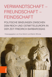 E-book, Verwandtschaft - Freundschaft - Feindschaft : Politische Bindungen zwischen dem Reich und Ostmitteleuropa in der Zeit Friedrich Barbarossas, Böhlau Köln