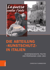 E-book, Die Abteilung "Kunstschutz" in Italien : Kunstgeschichte, Politik und Propaganda 1936-1963, Böhlau Köln