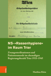 E-book, NS-"Rassenhygiene" im Raum Trier : Zwangssterilisationen und Patientenmorde im ehemaligen Regierungsbezirk Trier 1933-1945, Böhlau Köln