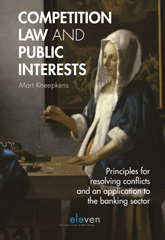 E-book, Competition Law and Public Interests : Principles for resolving conflicts and an application to the banking sector, Koninklijke Boom uitgevers