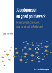 E-book, Jeugdgroepen en goed politiewerk : Een empirisch onderzoek naar de aanpak in Nederland, Koninklijke Boom uitgevers