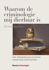 E-book, Waarom de criminologie mij dierbaar is : Een persoonlijk pleidooi voor non-speciesisme, Koninklijke Boom uitgevers
