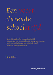 E-book, Een voortdurende schoolstrijd : Identiteitsgebonden benoemingsbeleid ten aanzien van personeel op orthodox-protestantse basis- en middelbare scholen in Nederland in relatie tot mensenrechten, Koninklijke Boom uitgevers